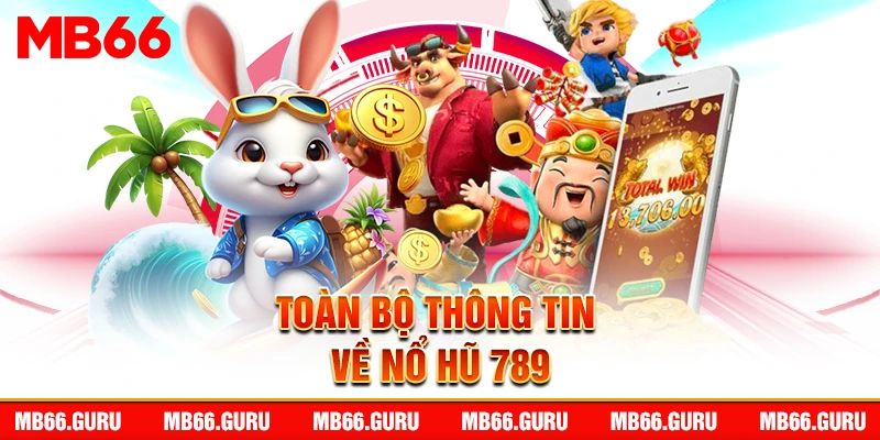 Toàn bộ thông tin về Nổ Hũ 789